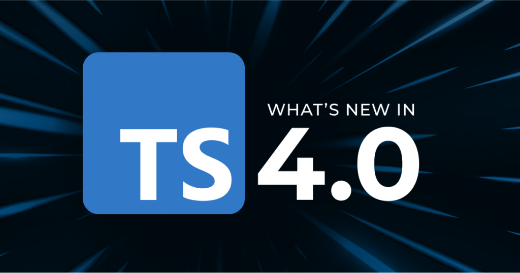 What&#8217;s new in TypeScript 4.0?